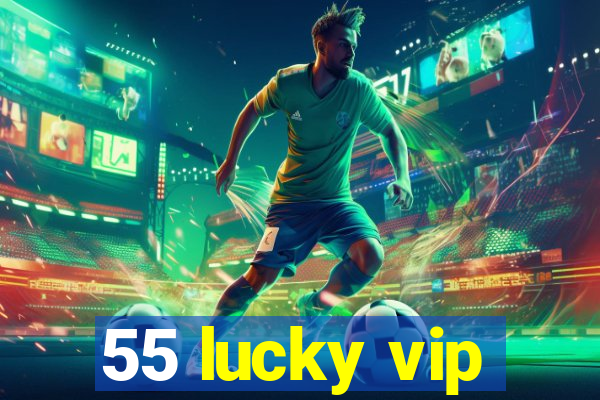 55 lucky vip